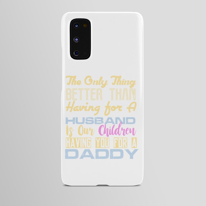 The Only Thing Better Than Having for A Husband is Our Children Having You For A Daddy Android Case