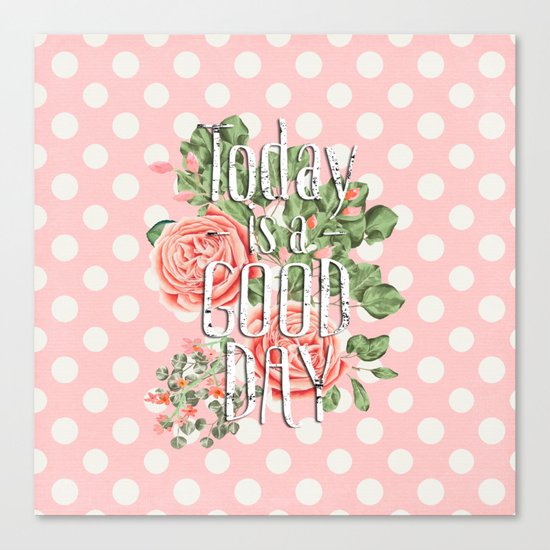 Today is a good day- Roses and Flowers on polkadot background Canvas Print