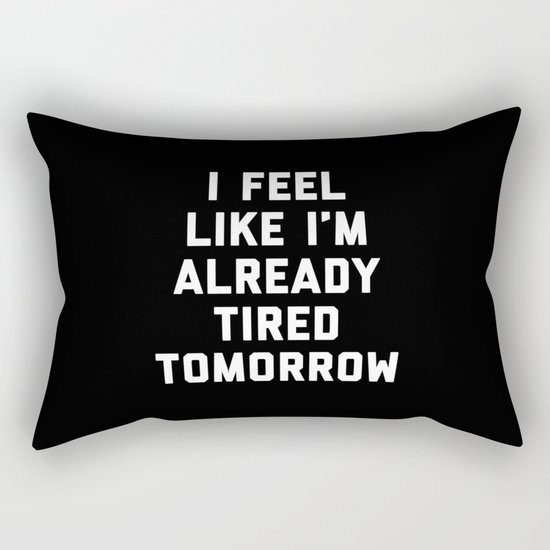 Tired Tomorrow Funny Quote Rectangular Pillow
