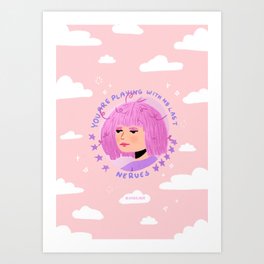 You are playing with my last nerves Art Print
