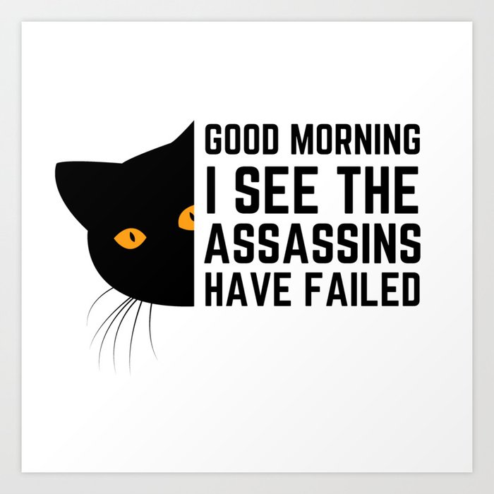 Good morning I see the assassins have failed Art Print