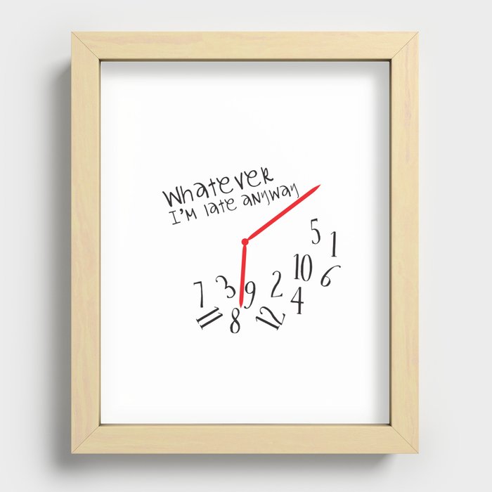 Whatever I'm late anyway Recessed Framed Print