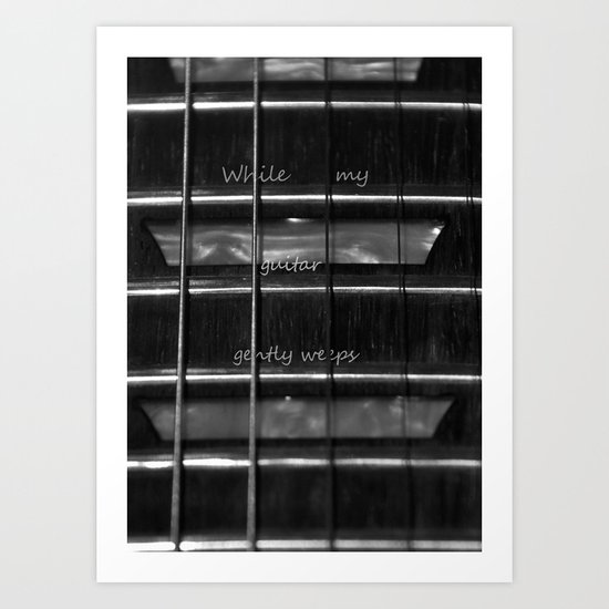 While my guitar gently weeps Art Print