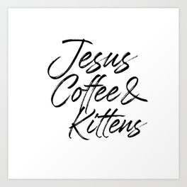 Jesus coffee & kittens gift for girl. Perfect present for mother dad father friend him or her Art Print | Kittens Girl Home, Pet Lover Girl, Kittens Dad, Animal Lover, Father Of Kittens, Kittens Woman, Jesus, Kittens Boy, Kittens Lover Girl, Kittens Girl 