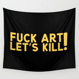 Fuck Art Let's Kill Wall Tapestry