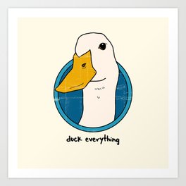 duck everything Art Print