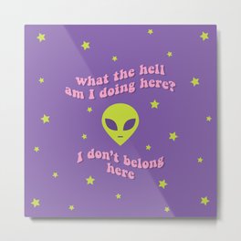 What The Hell Am I Doing Here Alien Metal Print | Graphicdesign, 1990S, Aliens, Cute, Stars, Girly, Weird, Y2K, Alien, Band 