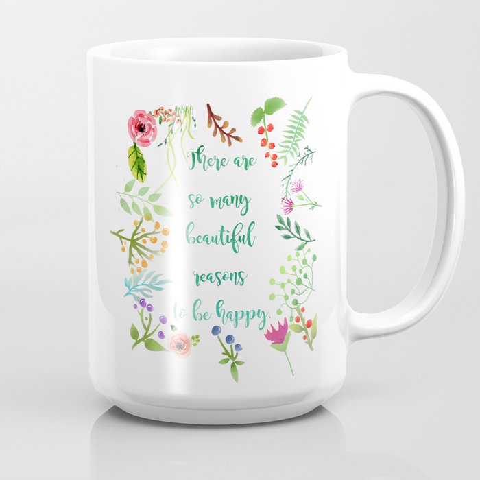 There Are So Many Beautiful Reasons To Be Happy Coffee Mug By Johannafigueiras Society6