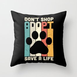 Don't Shop Adopt Save A Life Throw Pillow