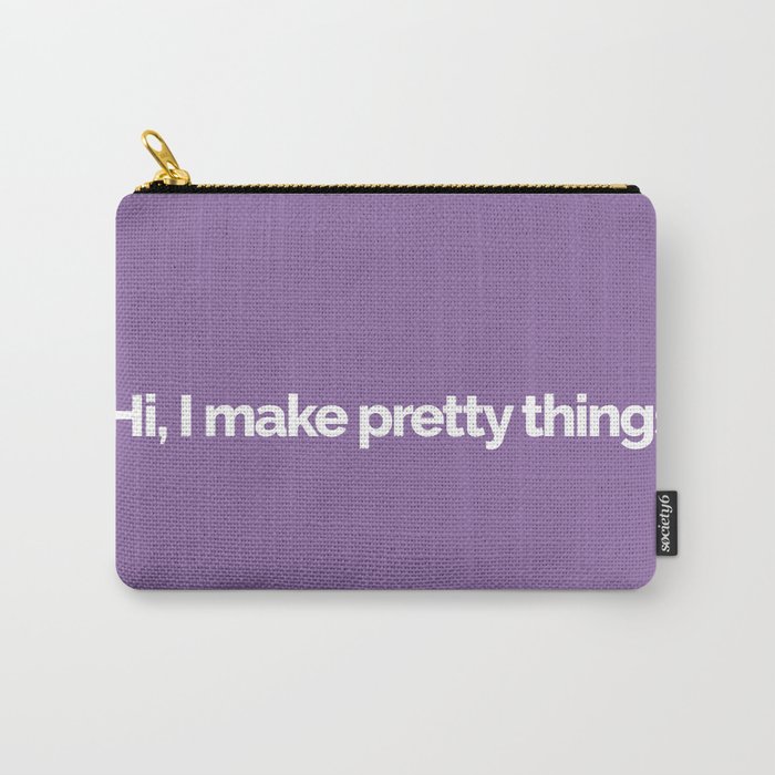 Hi, I make pretty things Carry-All Pouch