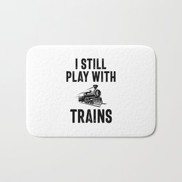 I Still Play With Trains Bath Mat | Typography, Operator, Trains, Play, Work, Carreer, Funny, Train, Locomotive, Geek 