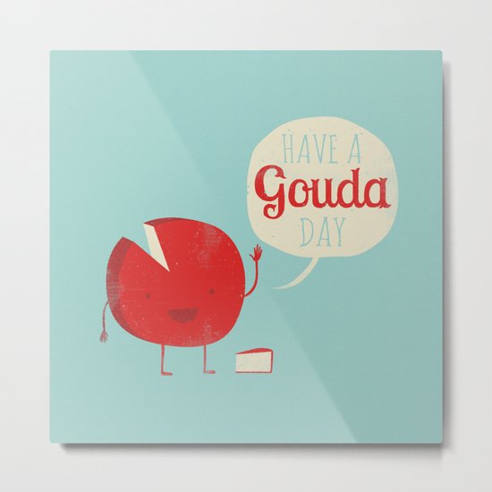 Have a Gouda Day Metal Print
