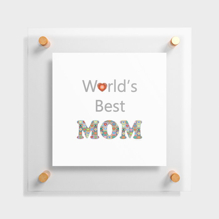 The World's Best Mom Is Yours Floating Acrylic Print