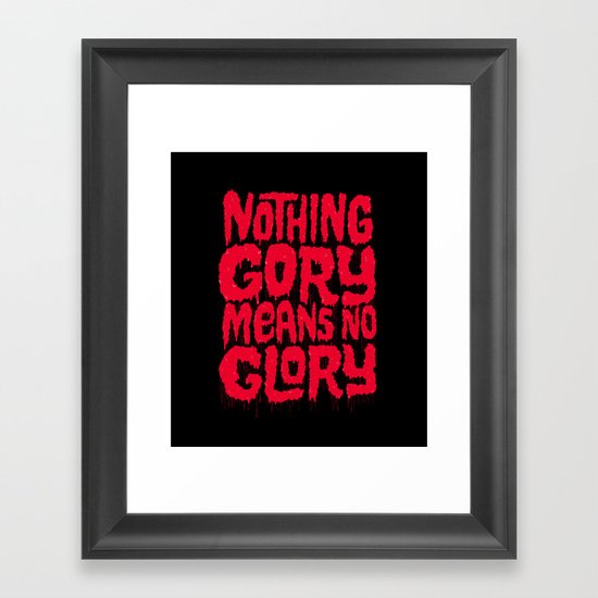 Nothing Gory Means No Glory Framed Art Print