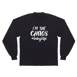 I'm The Chaos Baby Life Funny Quote Long Sleeve T-shirt