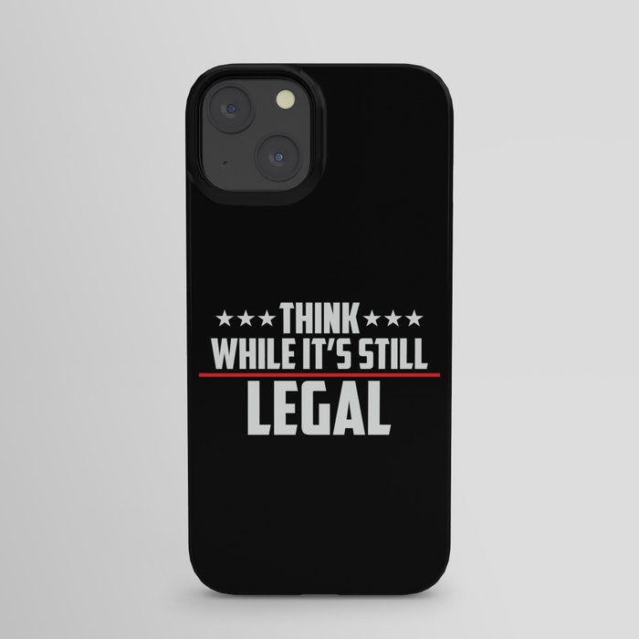 Think While It's Still Legal Patriotic iPhone Case