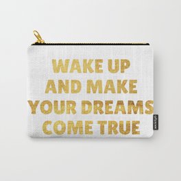 Wake Up and Make Your Dreams Come True in Gold Carry-All Pouch