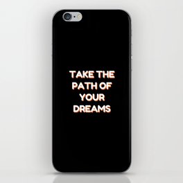 Take the path of your dreams, Inspirational, Motivational, Empowerment, Black iPhone Skin