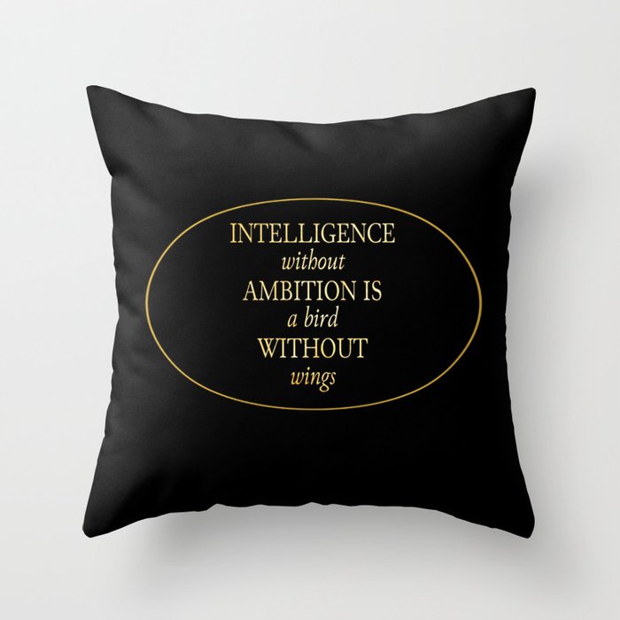 intelligence without ambition is a bird without wings Throw Pillow