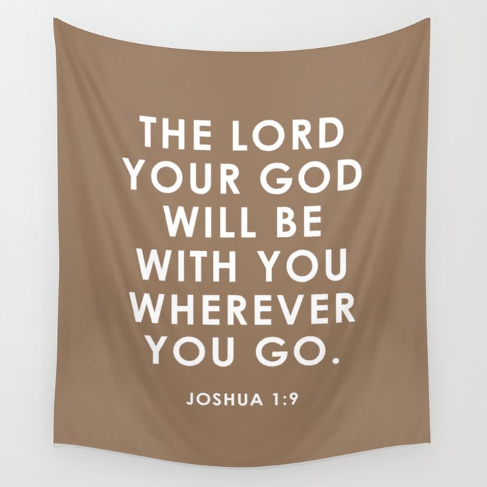 The Lord Your God Will Be With You Wherever You Go. Joshua 1:9 Wall Tapestry