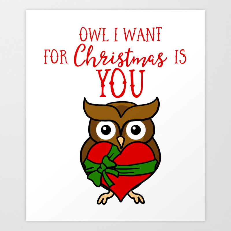 Owl I Want For Christmas Is You Owl Heart Gift Xmas Art Print By