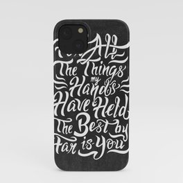 For All The Things My Hands Have Held iPhone Case
