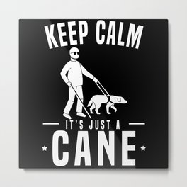 Keep Calm It's Just A Cane Blind Awareness Metal Print | Visually Impaired, Blind Awareness, Braille Embosser, Sight, Blindness, Disabilty, Braille Writer, Braille Notetaker, Braille, Vision 