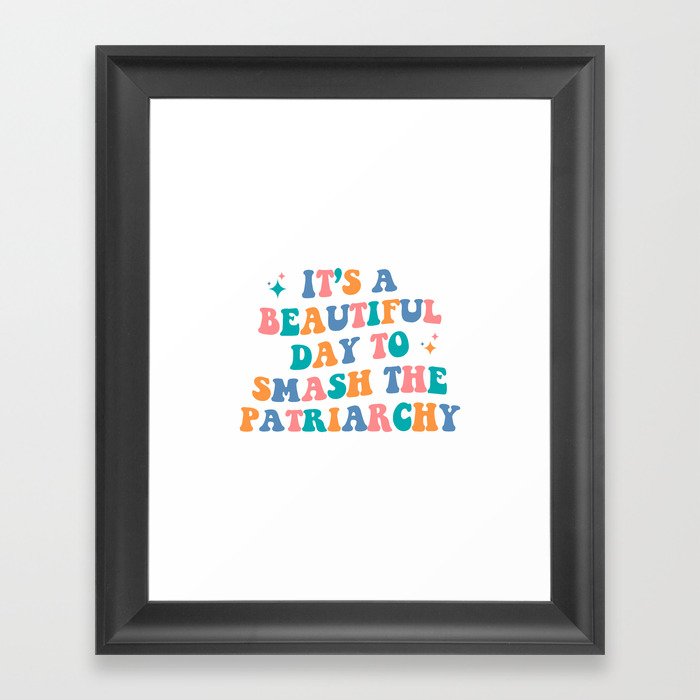 It's a beautiful day to smash the patriarchy Framed Art Print