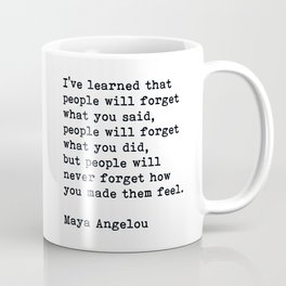 People Will Never Forget How You Made Them Feel, Maya Angelou Quote Coffee Mug