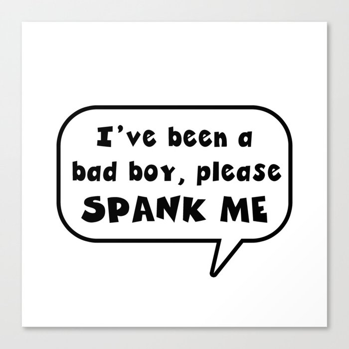 I have been a bad boy please spank me Canvas Print
