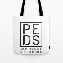 PEDS Pediatrician, Pediatrics My Patients Are Cuter Gift Tote Bag