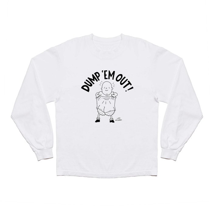 Dump 'Em Out! Long Sleeve T Shirt