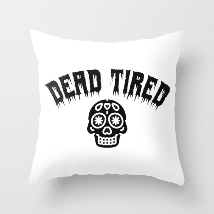Dead Tired - Latin Style Throw Pillow