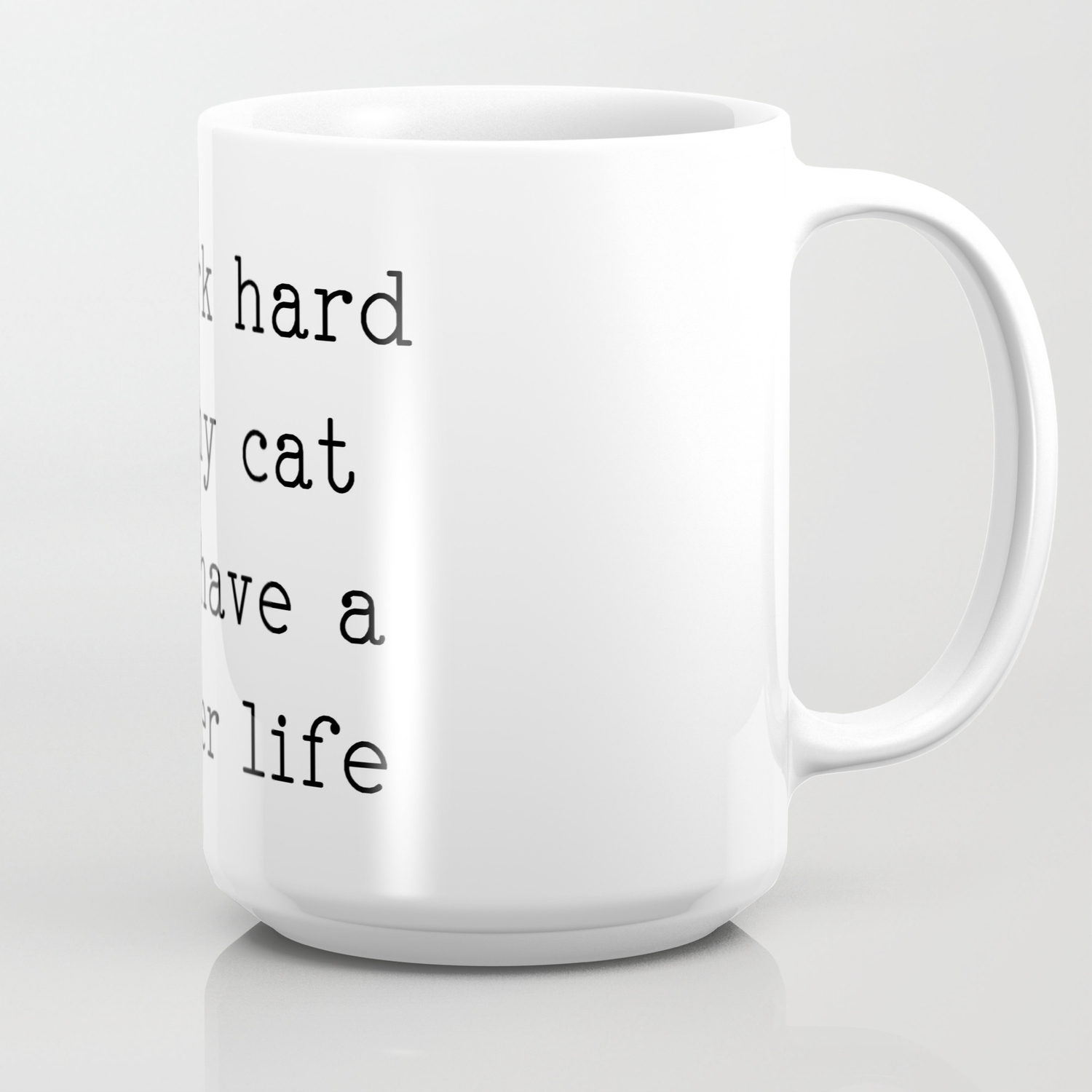 I Work Hard So My Cat Can Have A Better Life Coffee Mug By