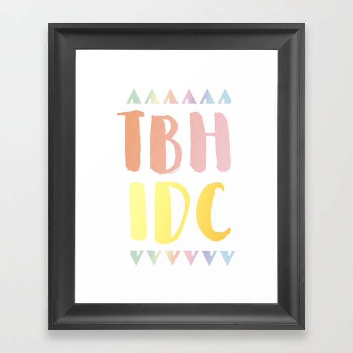 TBH IDC - tumblr - aesthetic Framed Art Print by kaceisace ...