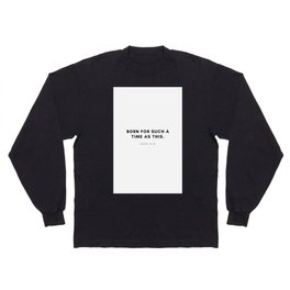 Born for Such a Time as This 2 #minimalism Long Sleeve T-shirt