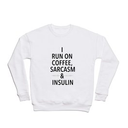 coffee, sarcasm and insulin Crewneck Sweatshirt