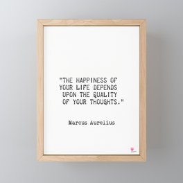 “The happiness of  your life depends  upon the quality  of your thoughts.” Framed Mini Art Print