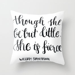 "though she be but little, she s fierce." William Shakespeare Throw Pillow