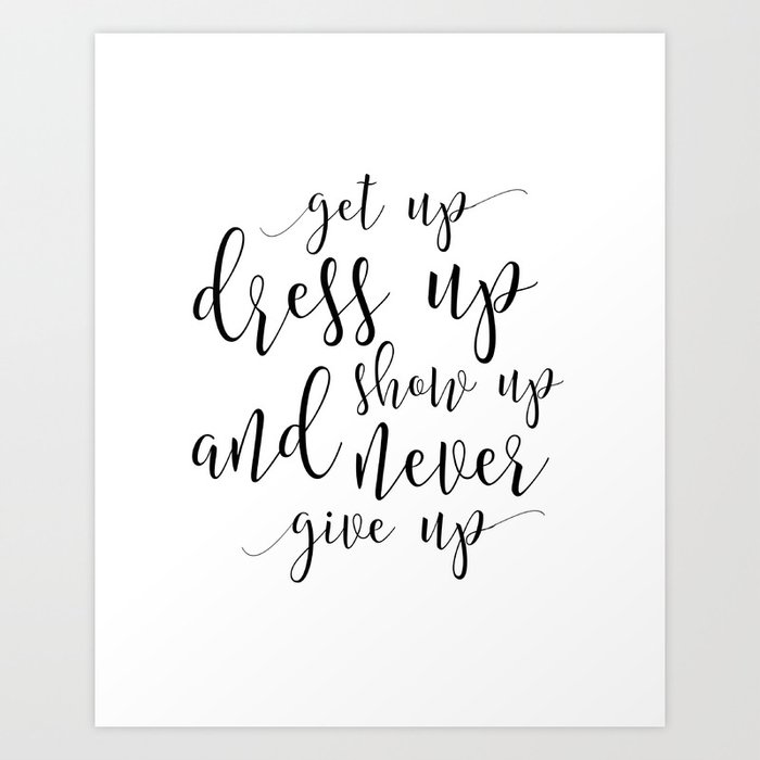 Get Up Dress Up Show Up And Never Give Up Girls Bedroom Decor Bedroom Sign Quote Prints Kunstdrucke