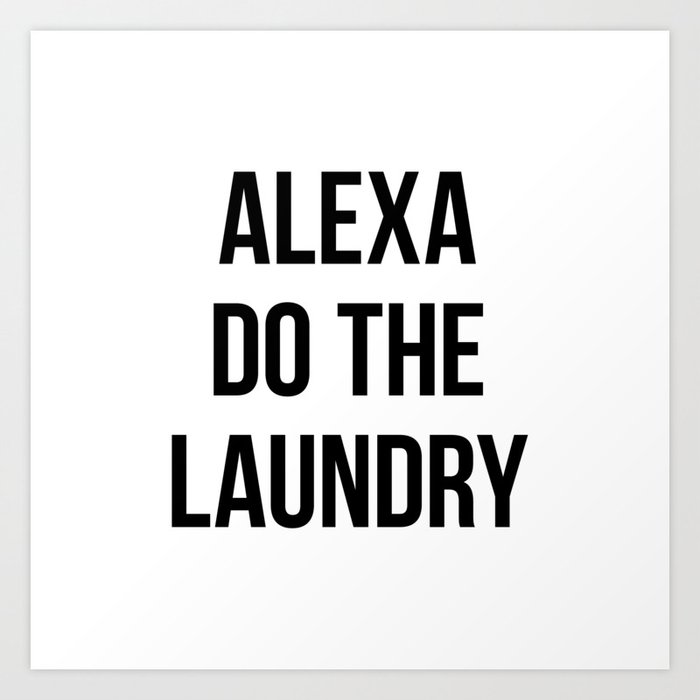 Alexa Do the Laundry Art Print