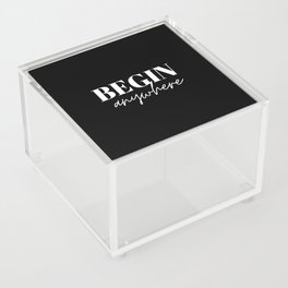 Begin, Anywhere, Typography, Empowerment, Motivational, Inspirational, Black and white Acrylic Box