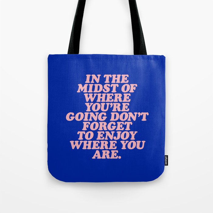 In The Midst Of Where You’re Going Don’t Forget To Enjoy Where You Are 0027A2 Tote Bag