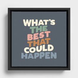 What's The Best That Could Happen Framed Canvas