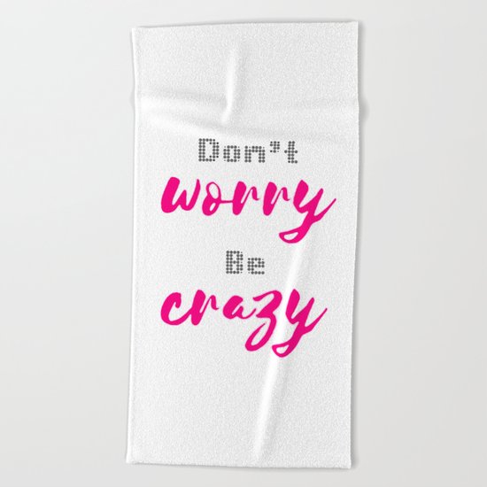 Don't worry Be Crazy Beach Towel