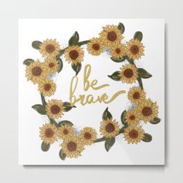 Be Brave Sunflowers Metal Print