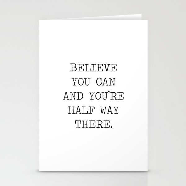 BELIEVE YOU CAN AND YOU'RE HALF WAY THERE QUOTE MANTRA MOTTO - THEODORE ROOSEVELT Stationery Cards