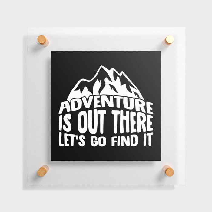 Adventure Is Out There Let's Go Find It Floating Acrylic Print