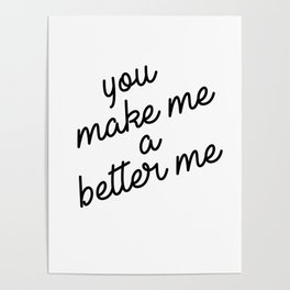 you make me a better me Poster