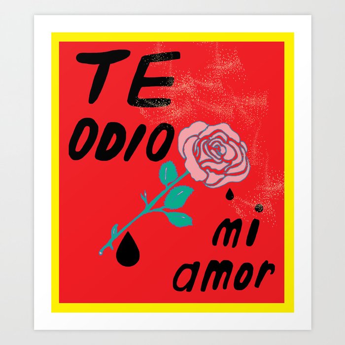 Te odio mi amor Art Print